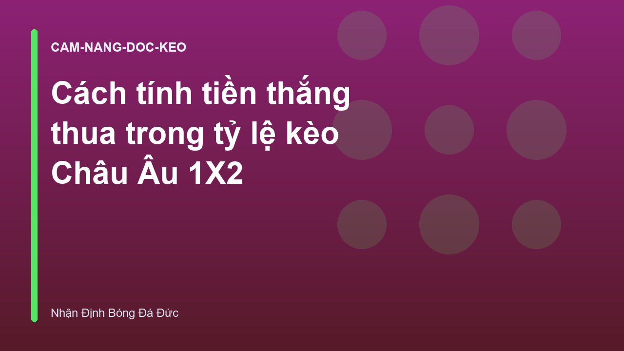 Cách tính tiền thắng thua trong tỷ lệ kèo Châu Âu 1X2