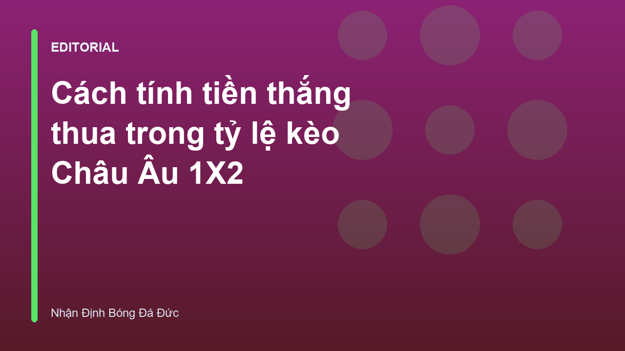 Hướng dẫn cách tính tiền thắng thua trong kèo Châu Âu