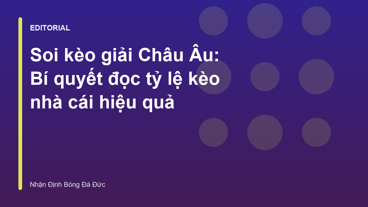 Hướng dẫn soi kèo giải Châu Âu và đọc bảng tỷ lệ kèo