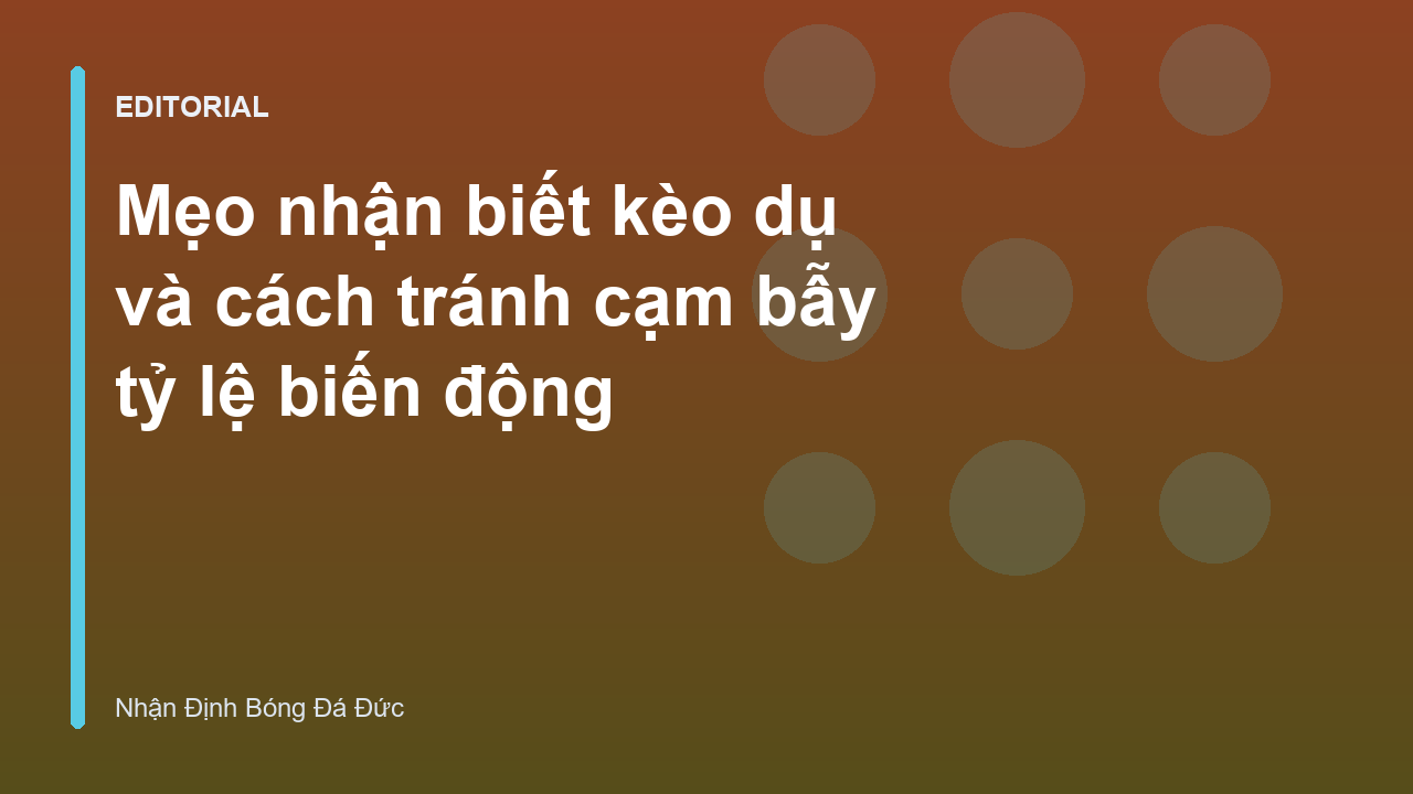 Mẹo nhận biết kèo dụ và các cạm bẫy tỷ lệ