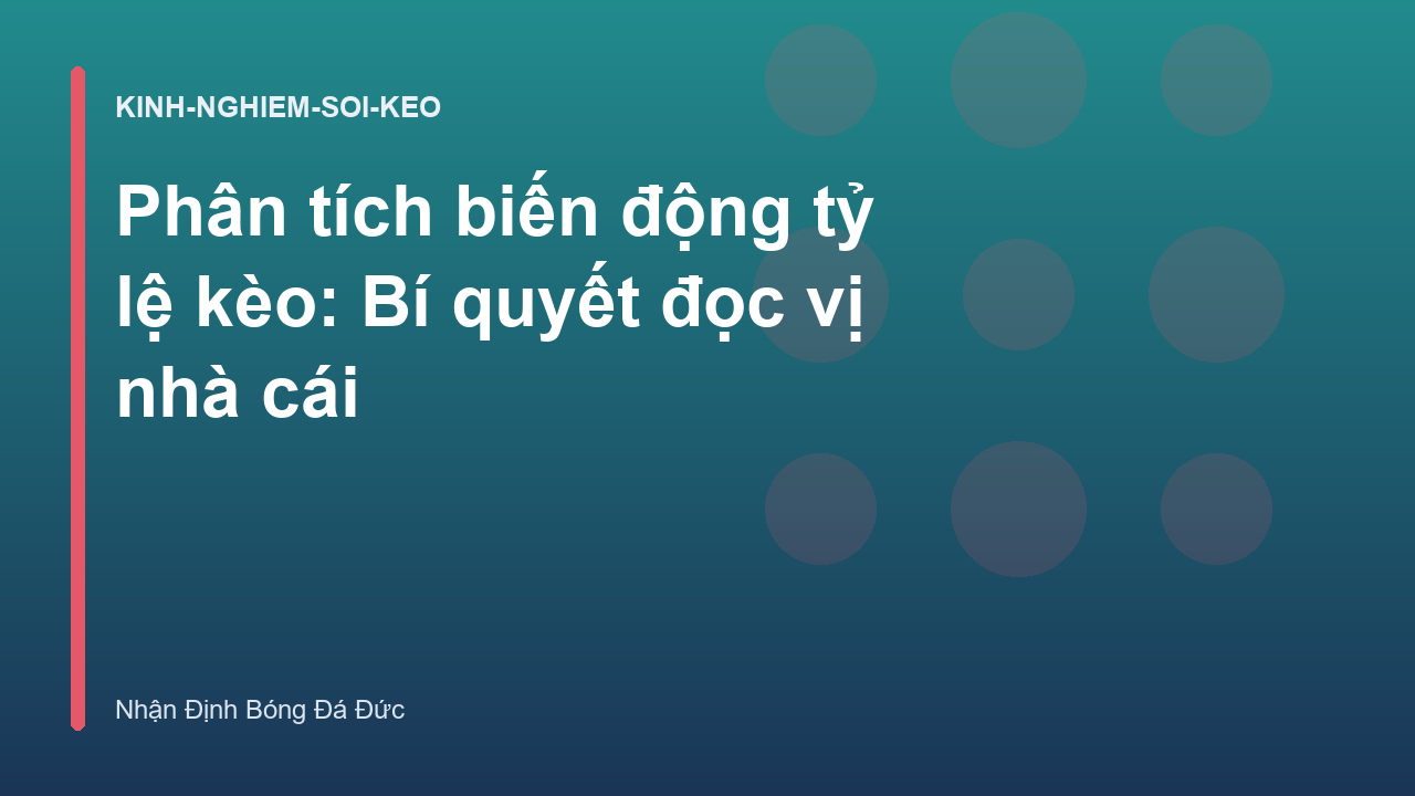 Phân tích biến động tỷ lệ kèo: Bí quyết đọc vị nhà cái